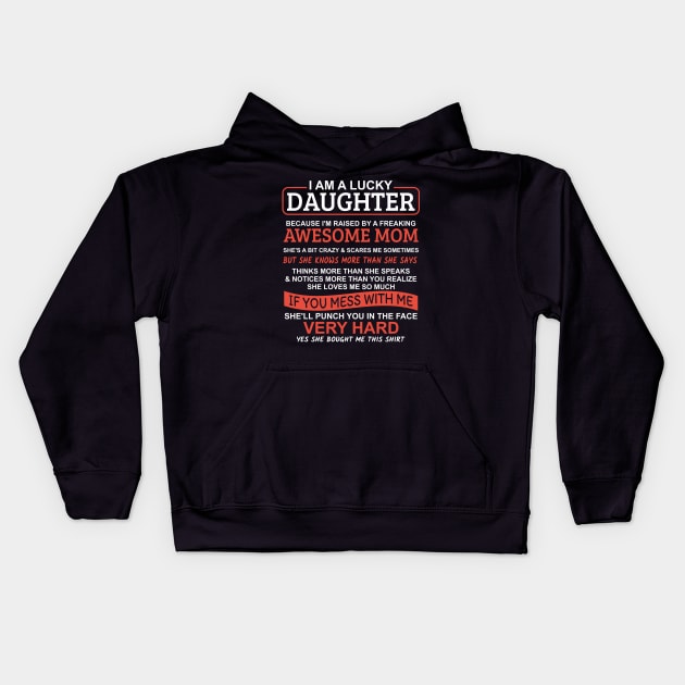 I Am A Lucky Daughter I'm Raised By A Freaking Awesome Mom Kids Hoodie by Mas Design